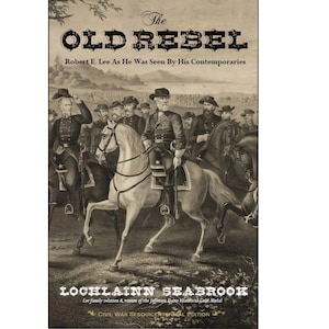 The Old Rebel: Robert E Lee As He Was Seen By His Contemporaries, Book by Lochlainn Seabrook, Illustrated, 260 pgs. Pub. by Sea Raven Press