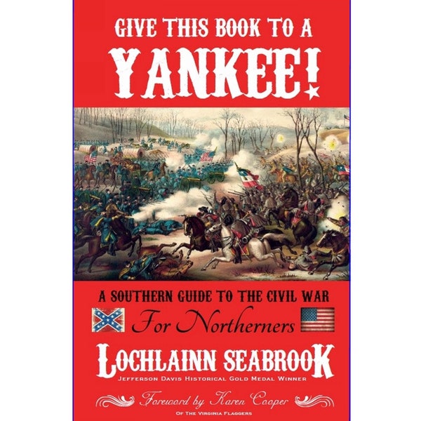 Give This Book to a Yankee: A Southern Guide to the Civil War for Northerners - By Lochlainn Seabrook - Illustrated Paperback