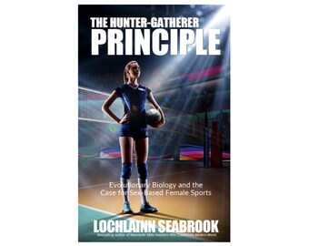 The Hunter-Gatherer Principle: Evolutionary Biology and the Case for Sex-Based Female Sports