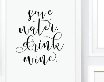 Save Water Drink Wine Kitchen Art Print. Wine Quote. Typographic Art. Mothers Day Gift. Home Decor. Gourmet Gift. Inspirational Art Print