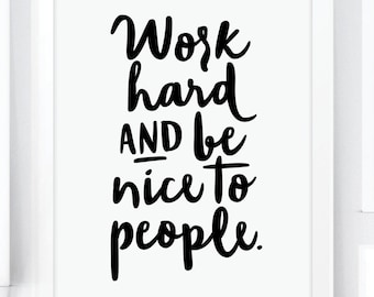 Work Hard and Be Nice To People Inspirational Art Print. Motivational Art. Typographic art. Wall Art. Office Decor Home Decor. Coworker Gift