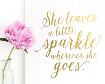 She Leaves A little Sparkle Wherever She Goes Nursery Wall Art. Inspirational Art. Baby Gift. Gold Foil Print. Nursery Decor, Home Decor