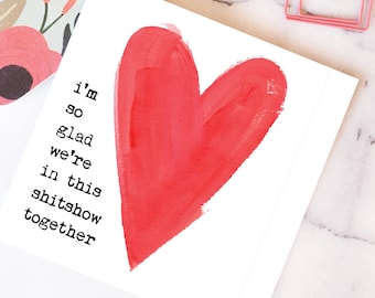 I'm so glad we're in this shitshow together love card. Funny BFF Valentines Day, Galentine's Day, Partner Friend love Card. Valentines Card