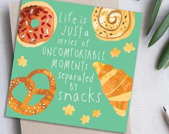 Life is just a series of uncomfortable moments separated by snacks Funny Encouragement Card. Funny snacks birthday or encouragement card