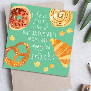 La vie n’est qu’une série de moments inconfortables séparés par des collations Drôle de carte d’encouragement. Drôles de collations d’anniversaire ou carte d’encouragement