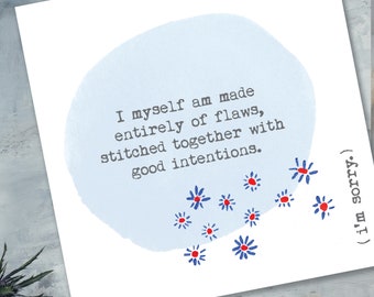 I'm Sorry Card. I myself am made entirely of flaws, stitched together with good intentions quote. Augusten Burroughs quote. Apology card.