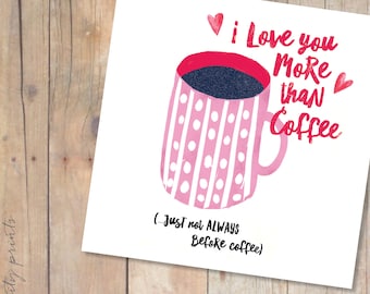 I love you more than Coffee Card. Funny coffee greeting card. Anniversary Card, Valentines Day Card. Birthday Card