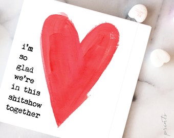 I'm so glad we're in this shitshow together love card. Funny BFF Valentines Day, Galentine's Day, Partner Friend love Card. Valentines Card