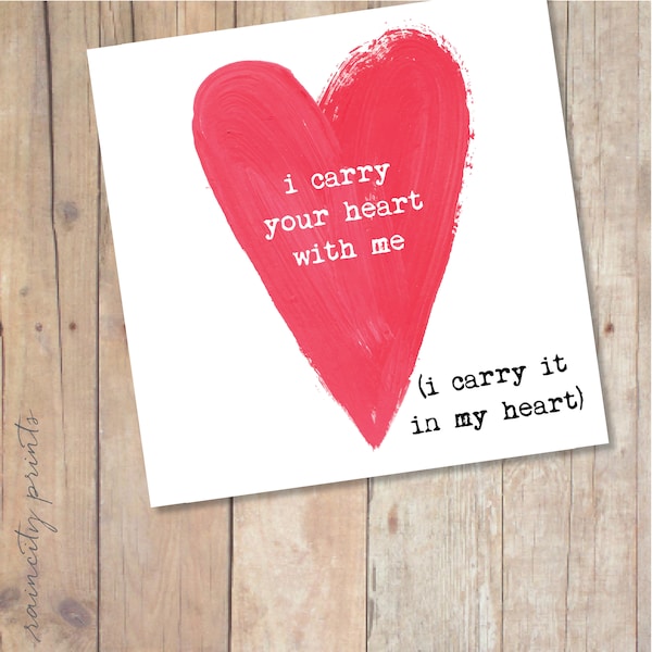 ee Cummings I carry your heart with me I carry it in my heart Love Card. Mothers Day Card, Valentines Day Card, Anniversary, Wedding Card