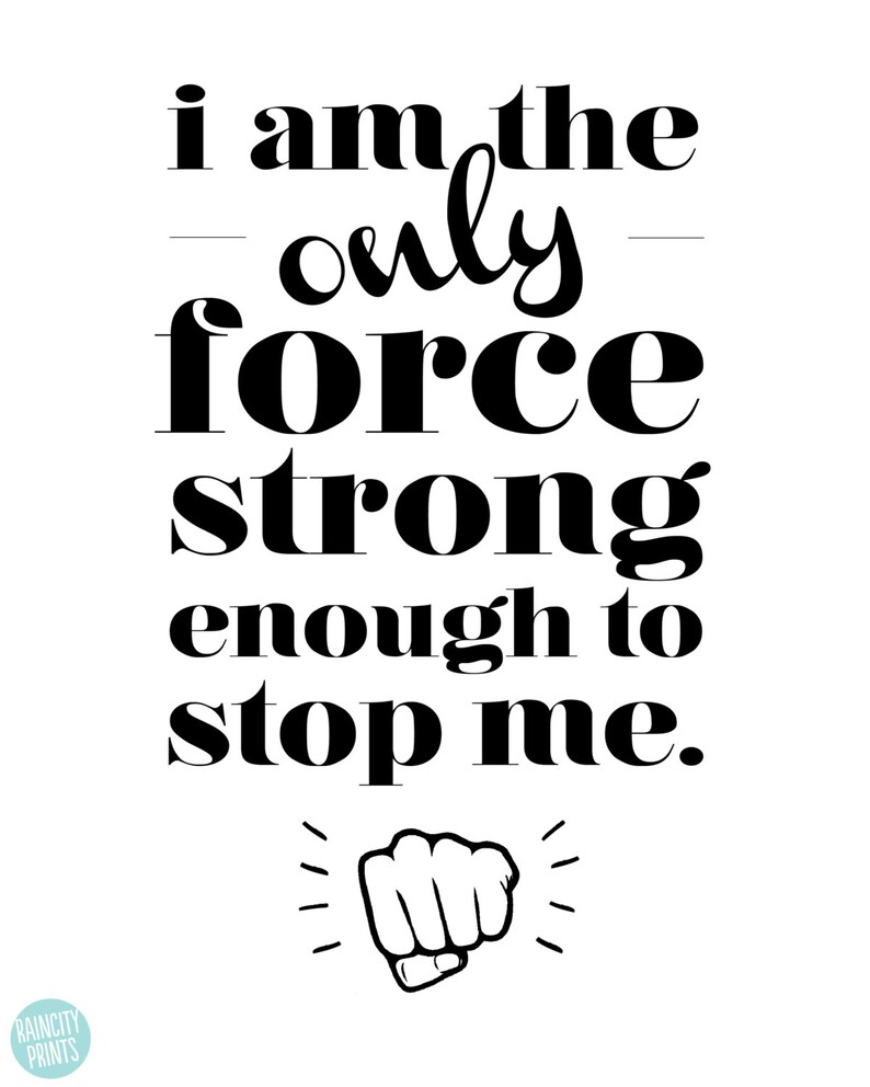 May include: Black and white motivational quote with a fist graphic. The quote reads "I am the only force strong enough to stop me."