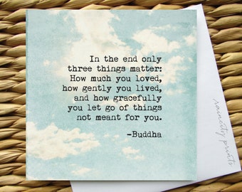 In The End Only 3 Things Matter Buddha Card. Buddha Quote Inspirational Card. Birthday Valentines Day Mothers Day Encouragement Card