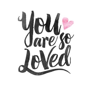 May include: Black and white watercolor calligraphy art print with the text "You are so Loved" and a pink watercolor heart.