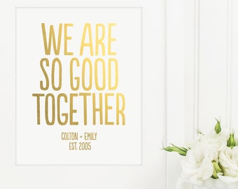 We Are So Good Together Personalized Art. Typographic Art. Love Print. Anniversary Gift. Wedding Gift. Gold Foil Art. Metallic Wall Art