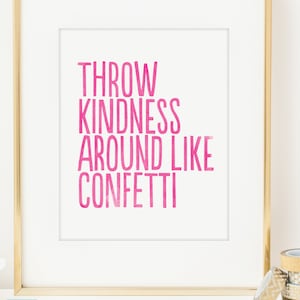 Throw Kindness Around Like Confetti Inspirational Print. Typographic print. Wall Art. Home Decor. Office Decor. Motivational Print