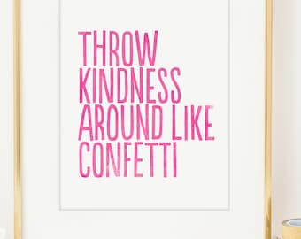 Throw Kindness Around Like Confetti Inspirational Print. Typographic print. Wall Art. Home Decor. Office Decor. Motivational Print