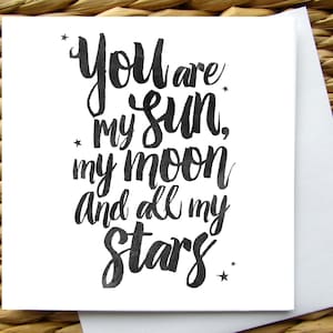 Sie sind meine Sonne mein Mond und alle meine Sterne Liebe Karte. Muttertagskarte, Geburtstag Jahrestag Hochzeitskarte, neue Baby-Karte Valentinstag-Karte
