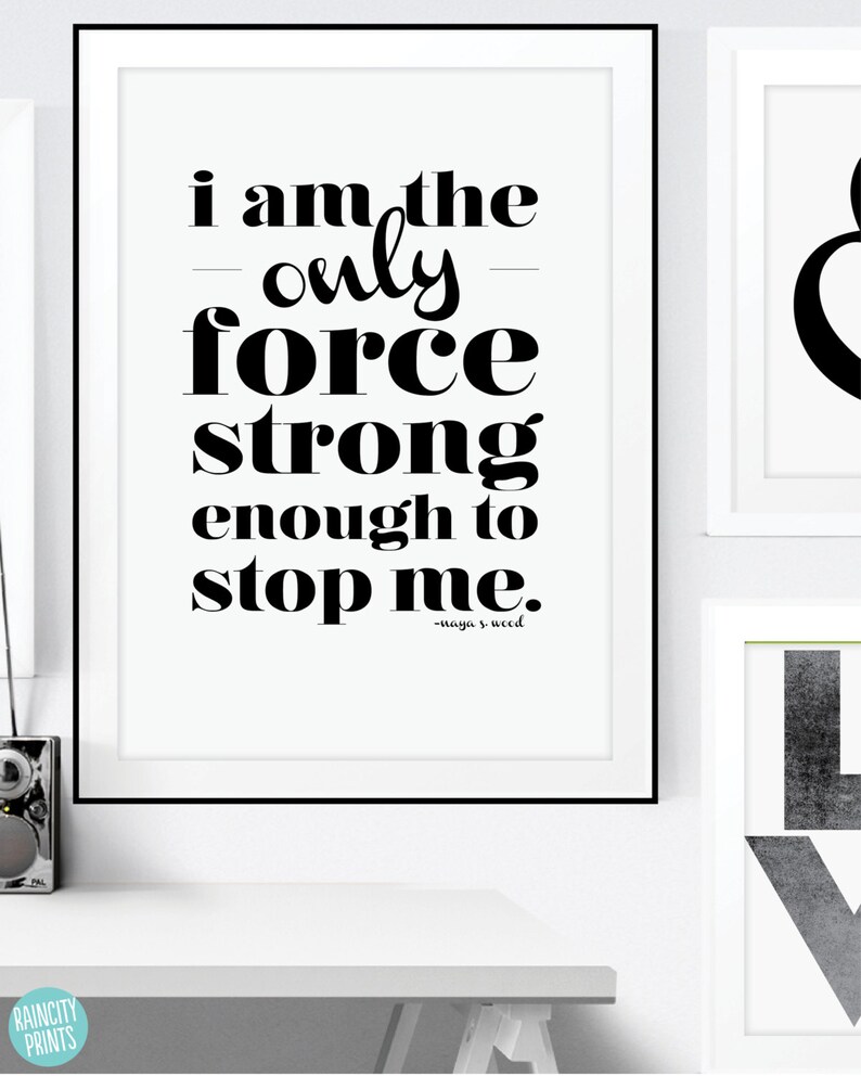 May include: Black and white printable wall art with a quote that reads "I am the only force strong enough to stop me." - Naya S. Weed