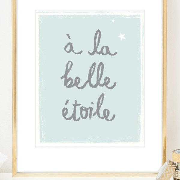 A La Belle Etoile Inspirational Art Print. Under the Beautiful Star French Quote. Typographic Art. Minimalist Modern Wall Art. Nursery Decor