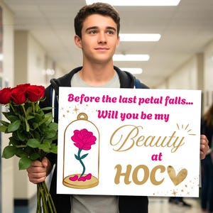 May include: A person holding a bouquet of red roses and a sign that reads "Before the last petal falls... Will you be my Beauty at HOC". The sign features a pink rose in a glass dome.