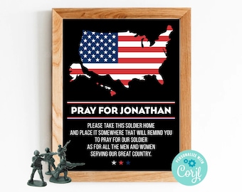 May include: Printable sign with a black background and a red, white, and blue American flag. The sign says "Pray for Jonathan" and includes a message to take the sign home and place it somewhere that will remind you to pray for our soldiers. The sign is personalized with "Corjl".
