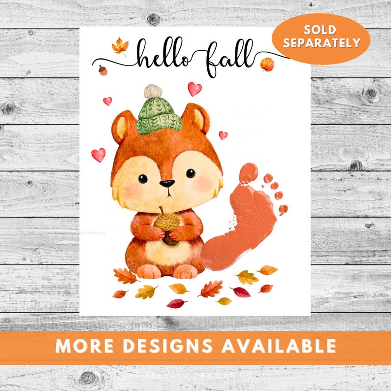 May include: A print featuring a cartoon squirrel wearing a green knit hat, holding an acorn, with the text hello fall, small red hearts, orange leaves, and a large orange footprint. An orange oval in the corner reads SOLD SEPARATELY.