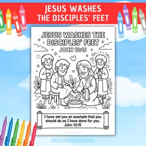May include: A black and white coloring page titled Jesus Washes The Disciples' Feet John 13:15. The illustration depicts Jesus washing a disciple's feet in a basin, with two other disciples standing nearby. A scroll at the bottom contains the text.