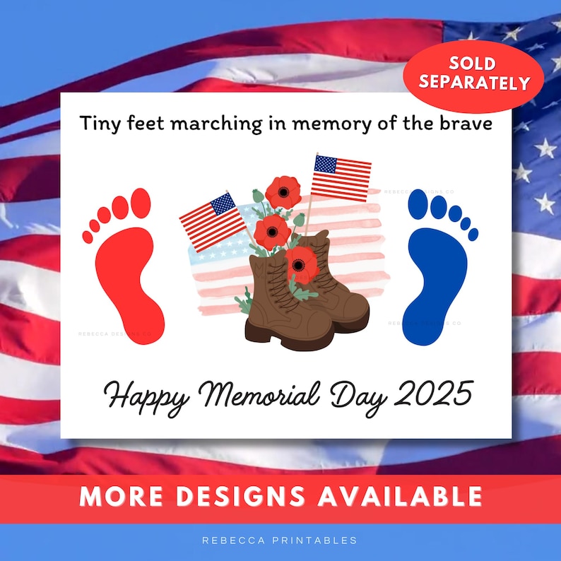 May include: A white card with the text "Tiny feet marching in memory of the brave" and "Happy Memorial Day 2025." Features red and blue footprints, American flags, poppies, and brown boots. The words "MORE DESIGNS AVAILABLE" are also present.