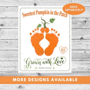 May include: A white rectangular print featuring orange baby footprints arranged to resemble a pumpkin with a green stem and leaves. The text reads Sweetest Pumpkin in the Patch, Grown with Love, and Freshly Picked, with a heart icon containing the text $3.