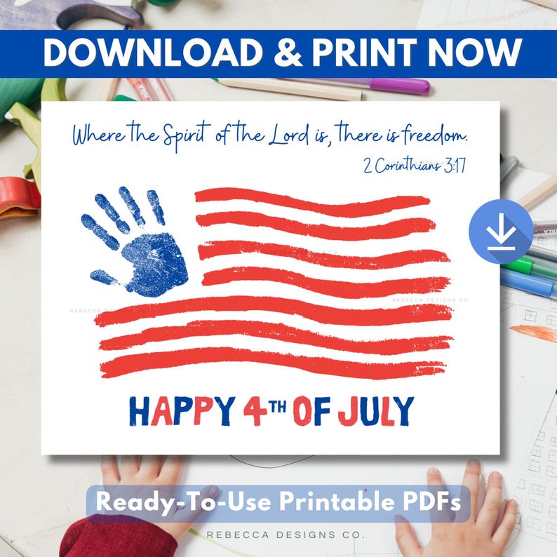May include: A patriotic print with a handprint flag design. The flag features red stripes and a blue handprint in the corner. Text includes "Happy 4th of July" and a Bible verse. The print is labeled "Ready-To-Use Printable PDFs."