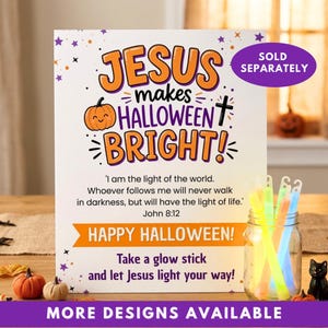 May include: A white rectangular sign with orange and purple text reading 'JESUS makes HALLOWEEN BRIGHT!' and 'John 8:12'. It features a cartoon pumpkin, a cross, and the text 'HAPPY HALLOWEEN!' above 'Take a glow stick and let Jesus light your way!'