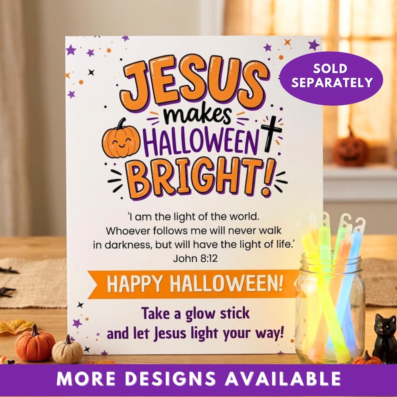 May include: A white rectangular sign with orange and purple text reading 'JESUS makes HALLOWEEN BRIGHT!' and 'John 8:12'. It features a cartoon pumpkin, a cross, and the text 'HAPPY HALLOWEEN!' above 'Take a glow stick and let Jesus light your way!'