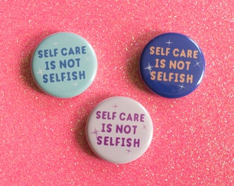 Self Care is not Selfish - Pinback Button