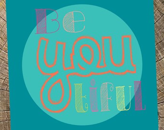 Be.YOU.tiful (Beautiful, beyoutiful) 8x10 INSTANT DOWNLOAD Printable