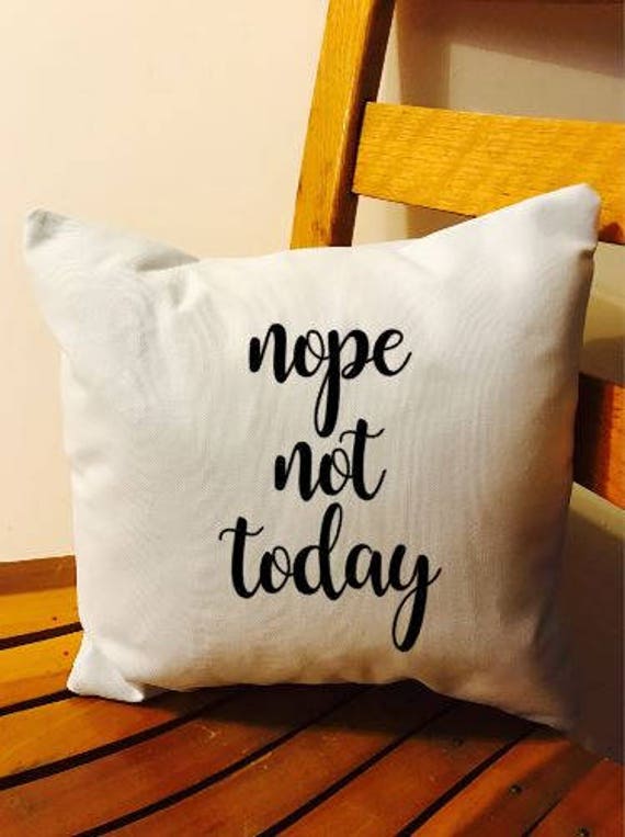 Nope Not Today Throw Pillow Nope Not Throw Pillow Naps Cushion Teen Bedroom