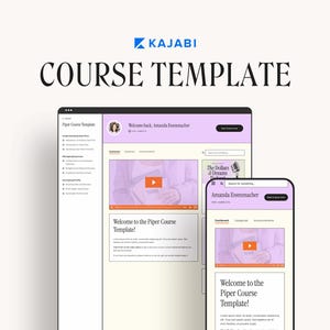 May include: A screenshot of a computer screen and a mobile phone displaying a course template on the Kajabi platform. The template features a welcome message, a video player, and a list of course modules. The text on the screen reads "Welcome back, Amanda Essenmacher" and "Welcome to the Piper Course Template!"