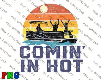 Comin In Hot Pontoon Boat plant png, Comin In Hot Pontoon Boat Retro PNG, Comin In Hot Pontoon Boat laser cut files