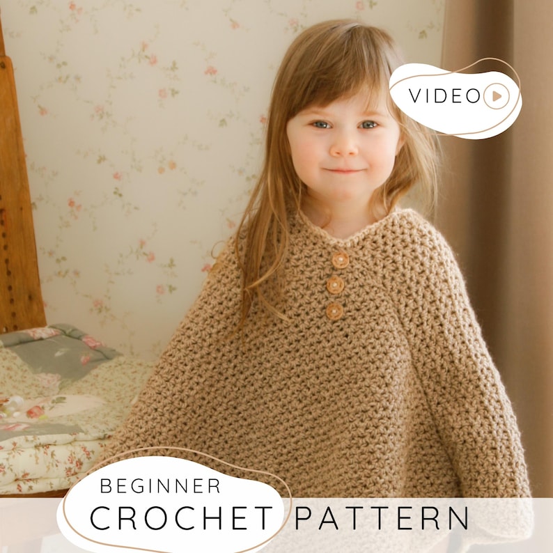 May include: A tan crochet poncho with three wooden buttons. The poncho is worn by a young girl. The image includes the text "BEGINNER CROCHET PATTERN" and a "VIDEO" icon.