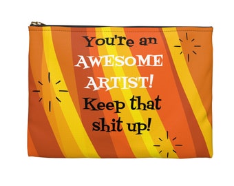 You're an Awesome Artist! Keep that shit up! Awesome Art School Pencil Pouch