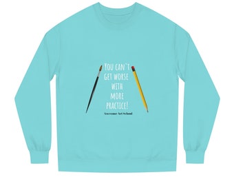 You Can't Get Worse with More Practice! Official Awesome Art School Crew Neck Sweatshirt!!