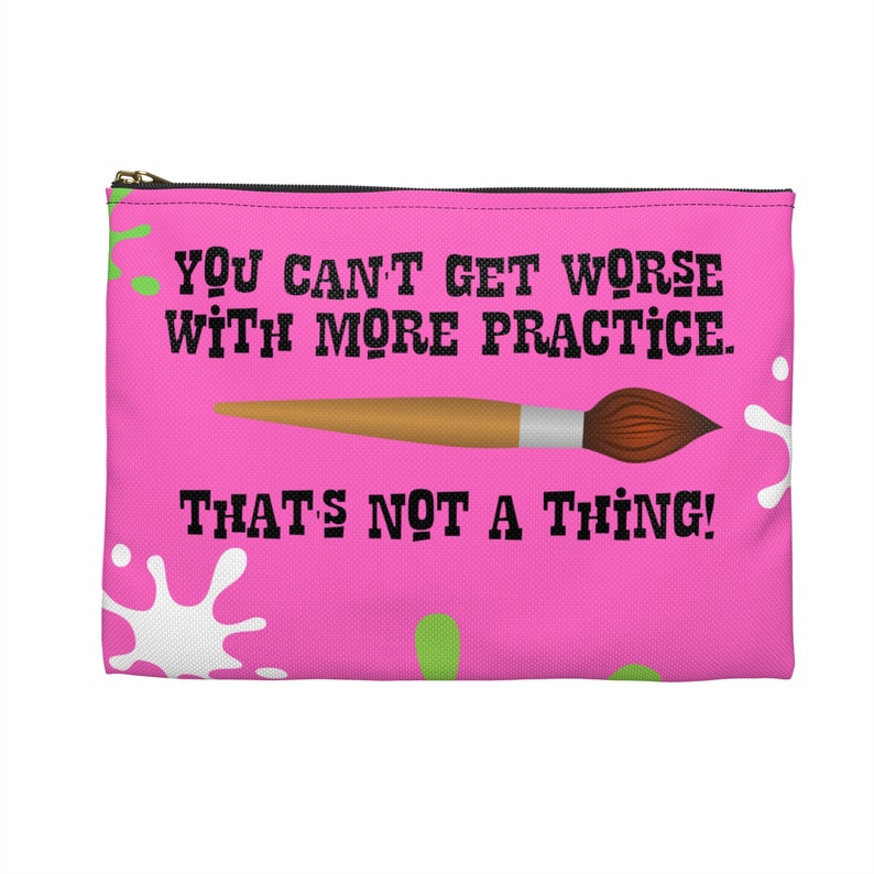 You Can't Get Worse With More Practice Splatter Art Supply Pouch from Awesome Art School image 5