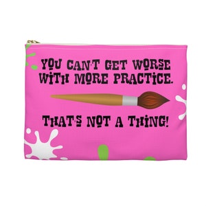 You Can't Get Worse With More Practice Splatter Art Supply Pouch from Awesome Art School image 1