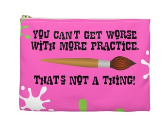 You Can't Get Worse With More Practice!! Splatter Art Supply Pouch from Awesome Art School