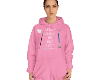 You Can't Get Worse With More Practice - Awesome Art School Hoodie