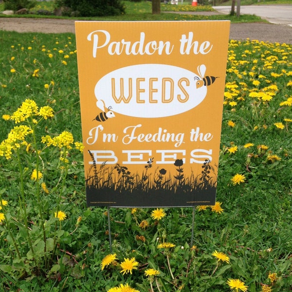 Pardon the Weeds I'm Feeding the Bees [Save the Bees] 9x12 inch Yard Sign