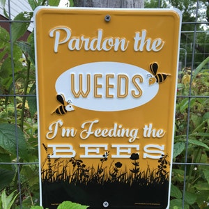 Pardon the Weeds I'm Feeding the Bees [Save the Bees] Aluminum Sign 8x12