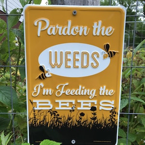 Pardon the Weeds I&#39;m Feeding the Bees [Save the Bees] Aluminum Sign 8x12