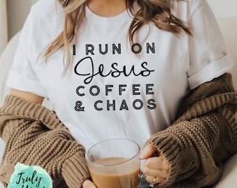 I Run on Jesus Coffee and Chaos T-shirt | Jesus Coffee Chaos | Gift for Her