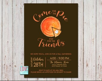 May include: A brown invitation with orange text that reads "Come for the Pie, Stay for the Friends". The invitation is for a fall gathering on Saturday, October 28th from 4:00 to 9:00 PM at The Macon's Home. The invitation includes an illustration of a pumpkin pie with a slice cut out.