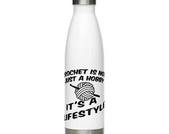 Crochet is Not Just a Hobby It's a Lifestyle Stainless Steel Water Bottle