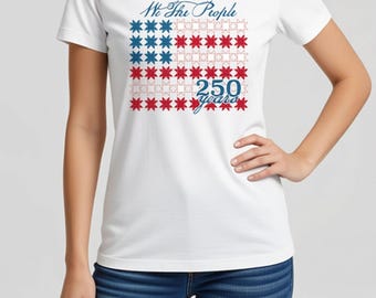 Patriotic Quilter T-Shirt, We The People 250 Years Shirt, Quilt Flag Tee, 4th of July Shirt, Quilting Gift Idea, Red White Blue Tee